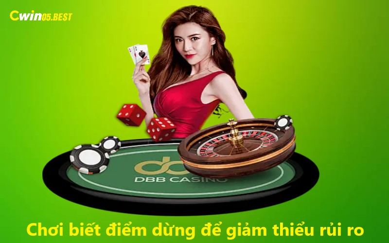 Chơi biết điểm dừng để giảm thiểu rủi ro