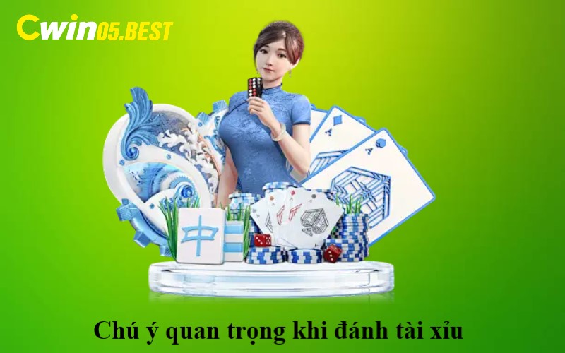 Chú ý quan trọng khi đánh Tài Xỉu