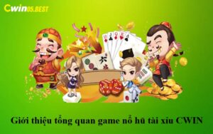 Giới thiệu tổng quan game Nổ Hũ Tài Xỉu CWIN